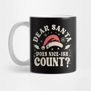 Dear Santa Does Nice-ish Count Christmas Mug